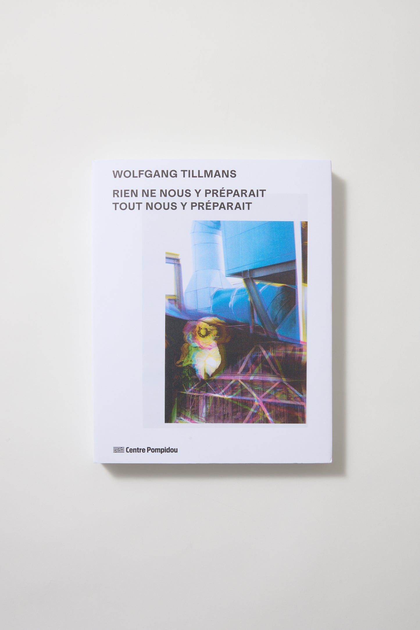 Wolfgang Tillmans: Rien ne nous y preparait- Tout nous y preparait